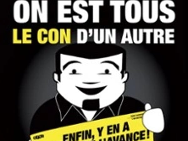 On est tous le con d'un autre... enfin y'en a qui ont de l'avance !